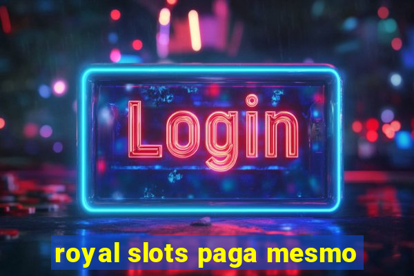 royal slots paga mesmo